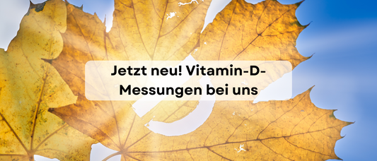 Jetzt neu! Vitamin-D-Messungen bei uns